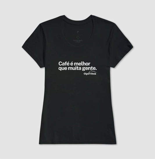 Camiseta Café é melhor que muita gente