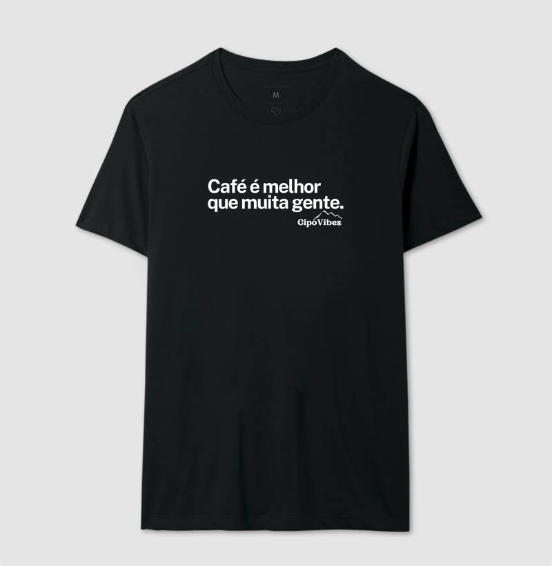 Camiseta Café é melhor que muita gente